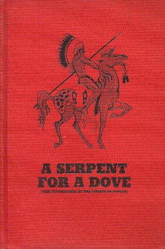 9780836300895: A Serpent for a Dove: The Suppression of the American Indian