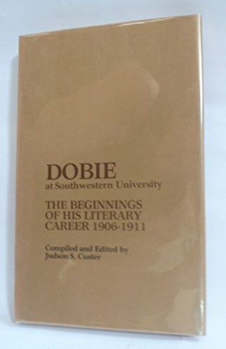 Beispielbild fr Dobie at Southwestern University: The Beginnings of His Literary Career zum Verkauf von Fahrenheit's Books