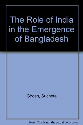 The Role of India in the Emergence of Bangladesh (9780836407808) by Ghosh, Sucheta