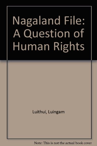 Nagaland File: A Question of Human Rights (9780836413588) by Luithui, Luingam; Haksar, Nandita