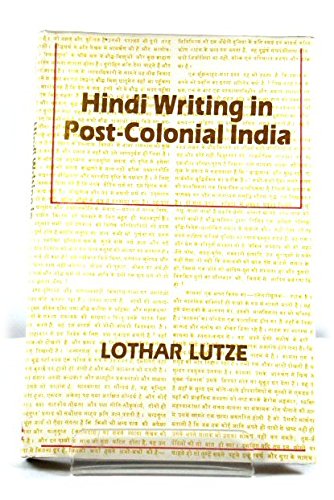 Hindi Writing in Post-Colonial India: A Study in the Aesthetics of Literary Production (South Asian Studies) (9780836414226) by Lutze, Lothar