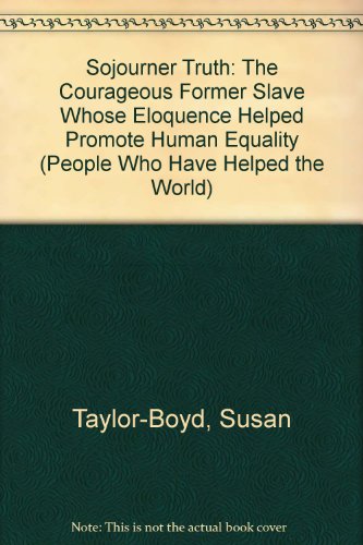 Beispielbild fr Sojourner Truth : The Courageous Former Slave Whose Eloquence Helped Promote Human Equality zum Verkauf von Robinson Street Books, IOBA