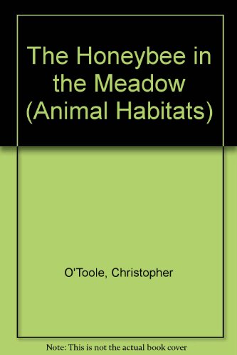 The Honeybee in the Meadow (Animal Habitats) (9780836801170) by O'Toole, Christopher