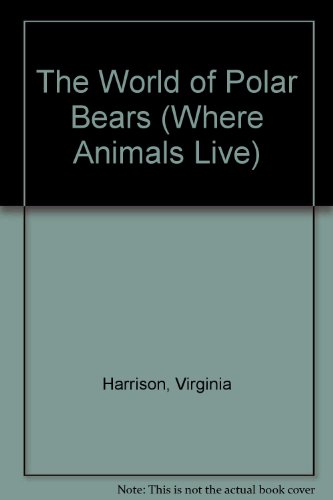 The World of Polar Bears (Where Animals Live) (9780836801392) by Harrison, Virginia; Banks, Martin