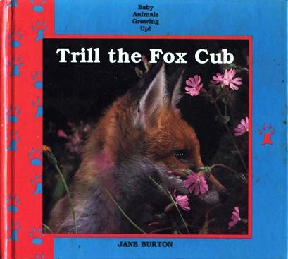 Trill the Fox Cub (Baby Animals Growing Up) (9780836802122) by Burton, Jane