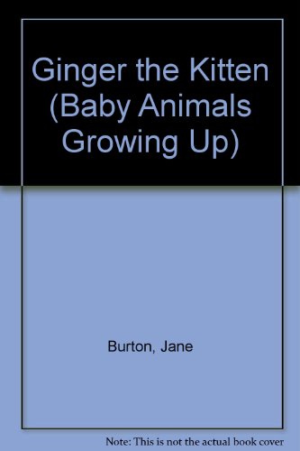 Ginger the Kitten (Baby Animals Growing Up) (9780836802139) by Burton, Jane