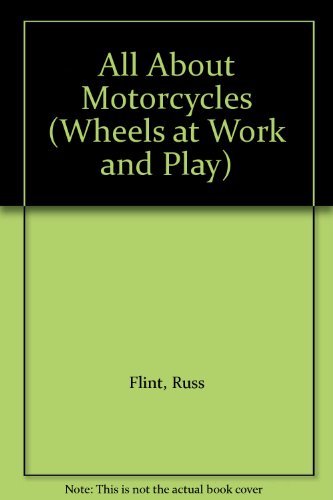 All About Motorcycles (Wheels at Work and Play) (9780836804249) by Flint, Russ