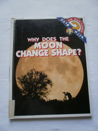Imagen de archivo de Why Does the Moon Change Shape? (Ask Isaac Asimov) a la venta por Ergodebooks