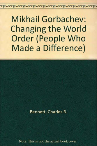 Stock image for Mikhail Gorbachev: Changing the World Order (People Who Made a Difference) for sale by Irish Booksellers