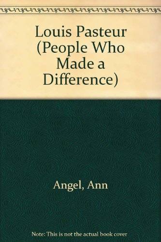 Louis Pasteur: Leading the Way to a Healthier World (People Who Made a Difference) (9780836806250) by Angel, Ann; Birch, Beverley