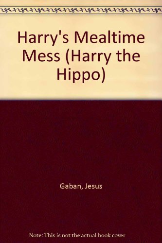 Harry's Mealtime Mess (Harry the Hippo) (9780836807172) by Gaban, Jesus; Colorado, Nani