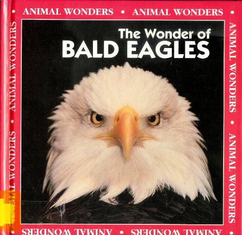 Stock image for The Wonder of Bald Eagles (Animal Wonders) for sale by Hawking Books