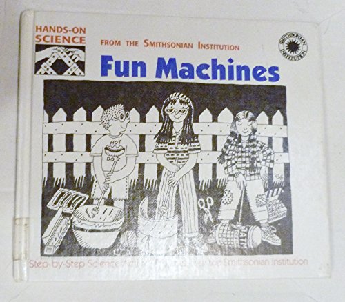 9780836809565: Fun Machines: Step-By-Step Science Activity Projects from the Smithsonian Institution (Hands-On Science)