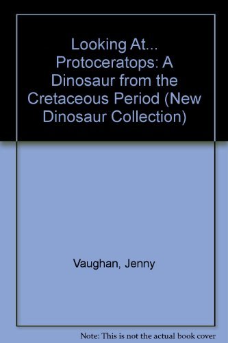 9780836810462: Looking At...Protoceratops: A Dinosaur from the Cretaceous Period (The New Dinosaur Collection)
