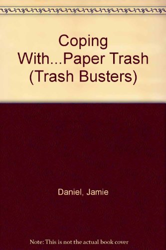 Coping With...Paper Trash (Trash Busters) (9780836810592) by Daniel, Jamie; Bonar, Veronica