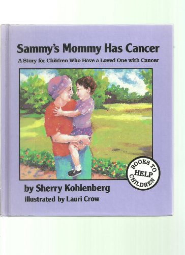Imagen de archivo de Sammy's Mommy Has Cancer: By Sherry Kohlenberg ; Illustrations by Lauri Crow (Books to Help Children) a la venta por Irish Booksellers