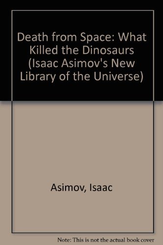 Stock image for Death from Space: What Killed the Dinosaurs (Isaac Asimov's New Library of the Universe) for sale by HPB-Ruby