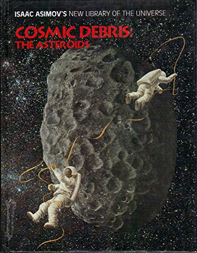 Stock image for Cosmic Debris: The Asteroids (Isaac Asimov's New Library of the Universe) for sale by Book Alley