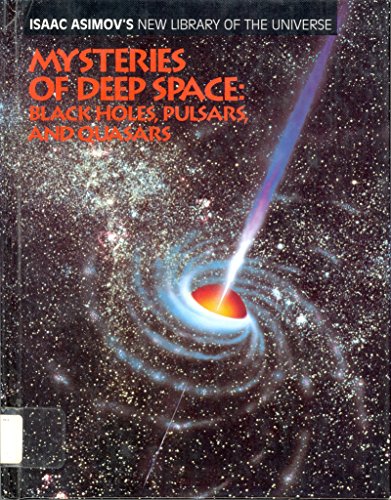 Imagen de archivo de Mysteries of Deep Space: Black Holes, Pulsars, and Quasars (Isaac Asimov's New Library of the Universe) a la venta por HPB-Ruby