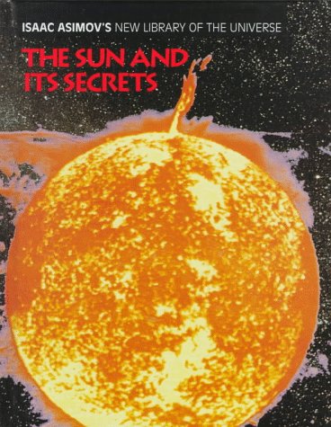 Stock image for The Sun and Its Secrets (Isaac Asimov's New Library of the Universe) for sale by Amazing Books Pittsburgh