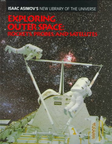 9780836811933: Exploring Outer Space: Rockets, Probes, and Satellites (Isaac Asimov's New Library of the Universe)