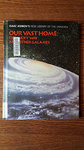 Stock image for Our Vast Home: The Milky Way and Other Galaxies (Isaac Asimov's New Library of the Universe) for sale by Irish Booksellers