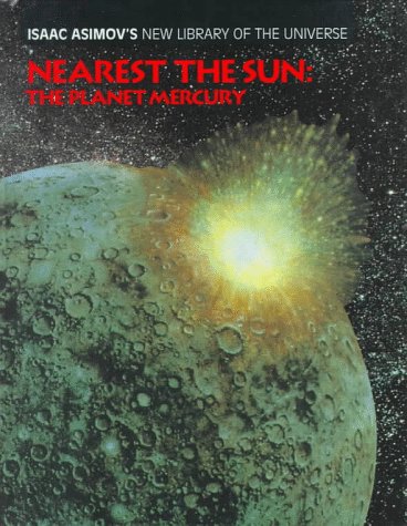 Stock image for Nearest the Sun: The Planet Mercury (Isaac Asimov's New Library of the Universe) for sale by Irish Booksellers