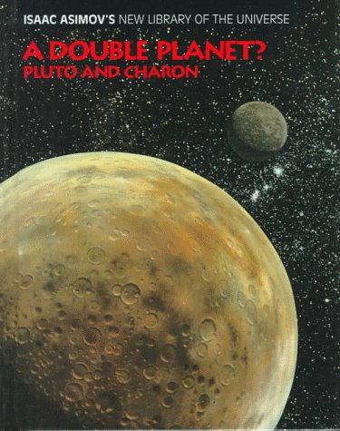 Stock image for A Double Planet?: Pluto and Charon (Isaac Asimov's New Library of the Universe) for sale by Irish Booksellers