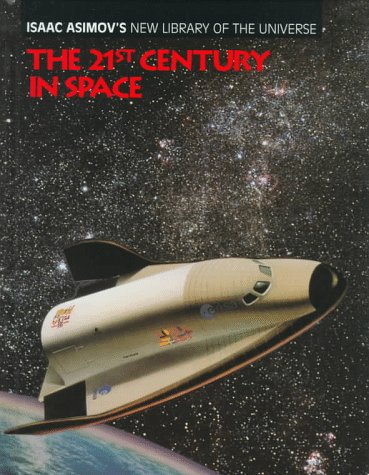 Stock image for The 21st Century in Space (Isaac Asimov's New Library of the Universe) for sale by The Book Cellar, LLC