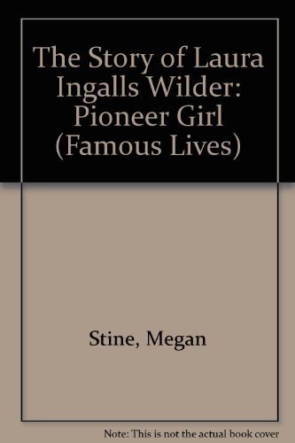 Imagen de archivo de The Story of Laura Ingalls Wilder: Pioneer Girl (Famous Lives) a la venta por Once Upon A Time Books
