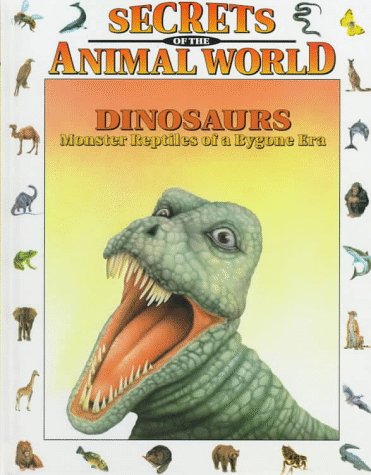 Stock image for Dinosaurs: Monster Reptiles of a Bygone Era (Secrets of the Animal World) for sale by SecondSale