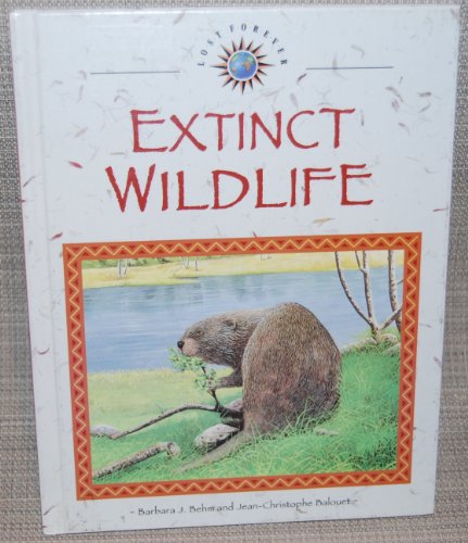 Extinct Wildlife (Lost Forever) (9780836815245) by Behm, Barbara J.; Balouet, Jean-Christophe