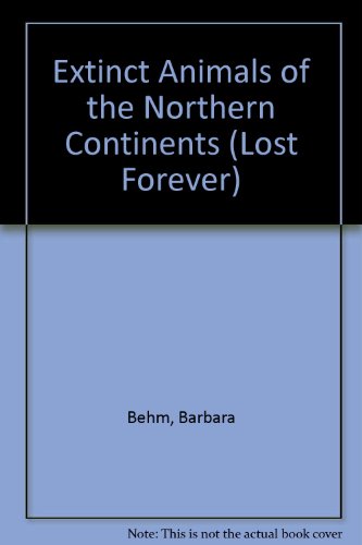 Extinct Animals of the Northern Continents (Lost Forever) (9780836815269) by Barbara J. Behm; Jean-Christophe Balouet