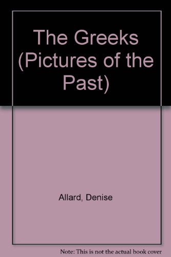 The Greeks (Pictures of the Past) (9780836817157) by Allard, Denise