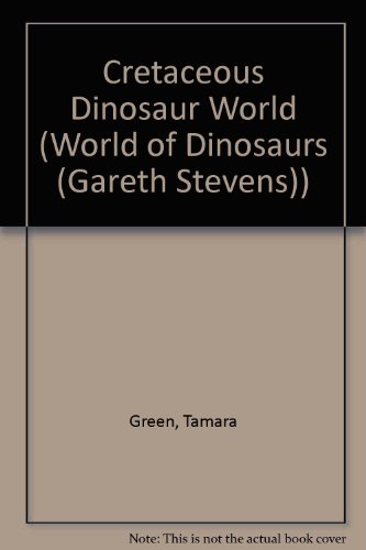Imagen de archivo de Cretaceous Dinosaur World (World of Dinosaurs) a la venta por HPB Inc.