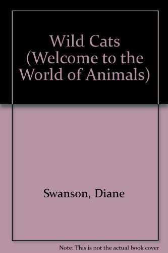 Wild Cats (Welcome to the World of Animals) (9780836822175) by Swanson, Diane