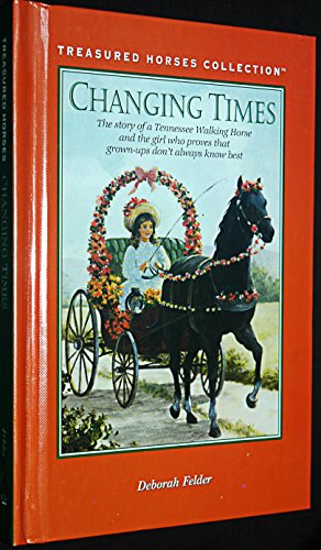 Beispielbild fr Changing Times: The Story of a Tennessee Walking Horse and the Girl Who Proves That Grown-Ups Don't Always Know Best (Treasured Horses Collection) zum Verkauf von SecondSale