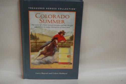 Colorado Summer: The Story of a Paint Named Georgia and the City Girl Who Strives to Make Champions of Them Both (Treasured Horses Collection) (9780836822779) by Bograd, Larry; Hubbard, Coleen