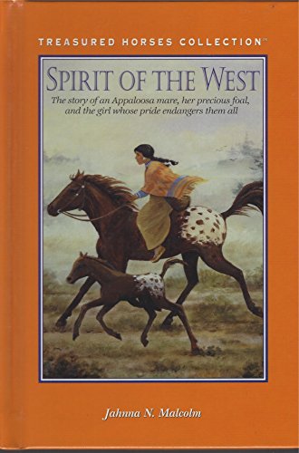 Spirit of the West: The Story of an Appaloosa Mare, Her Precious Foal, and the Girl Whose Pride Endangers Them All (Treasured Horses Collection) (9780836822823) by Malcolm, Jahnna N.
