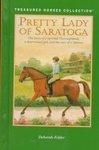 Imagen de archivo de Pretty Lady of Saratoga: The Story of a Spirited Thoroughbred, a Determined Girl, and the Race of a Lifetime (Treasured Horses) a la venta por Irish Booksellers