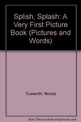 Splish, Splash: A Very First Picture Book (Pictures and Words) (9780836824339) by Tuxworth, Nicola