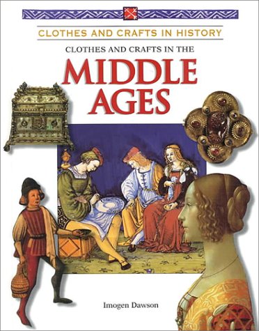 Imagen de archivo de Clothes and Crafts in the Middle Ages (Clothes and Crafts in History) a la venta por Library House Internet Sales