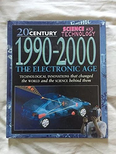 Beispielbild fr 1990-2000: The Electronic Age (20th Century Science & Technology) zum Verkauf von Wonder Book