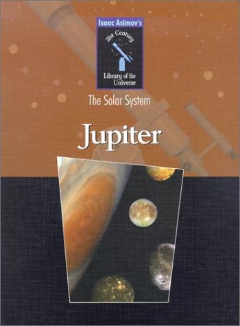 Stock image for Jupiter (Isaac Asimov's 21st Century Library of the Universe) for sale by Reliant Bookstore
