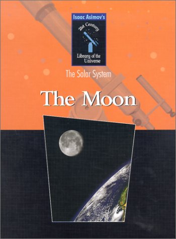 Stock image for The Moon (Isaac Asimov's 21st Century Library of the Universe) for sale by Discover Books