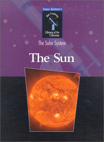 9780836832426: The Sun: The Solar System (Isaac Asimov's 21st Century Library of the Universe: The Sol)