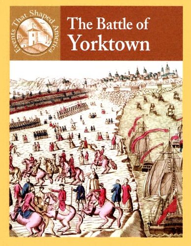 Imagen de archivo de The Battle of Yorktown (Events That Shaped America) a la venta por Dailey Ranch Books