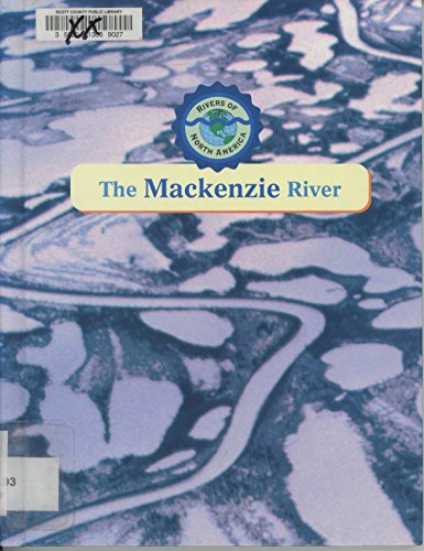 The Mackenzie River (Rivers of North America) (9780836837568) by Harris, Tim