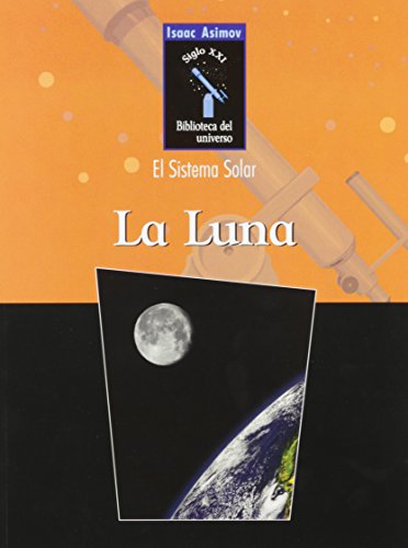 9780836838688: LA Luna / Moon (Isaac Asimov Biblioteca Del Universo Del Siglo XXI. El Sistema Solar) (Spanish Edition)