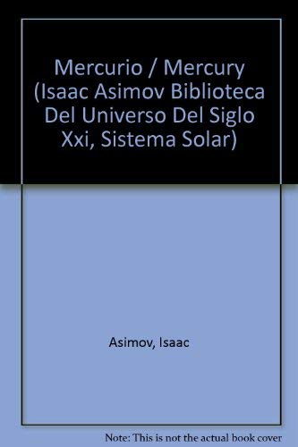 Mercurio / Mercury (Isaac Asimov Biblioteca Del Universo Del Siglo XXI, Sistema Solar) (Spanish Edition) (9780836838701) by Asimov, Isaac; Hantula, Richard